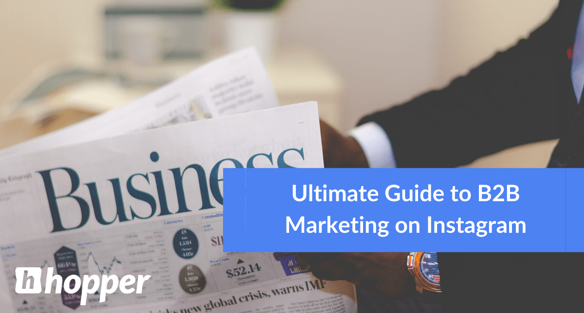 Ultimate Guide To B2b Marketing On Instagram Hopper Hq Instagram